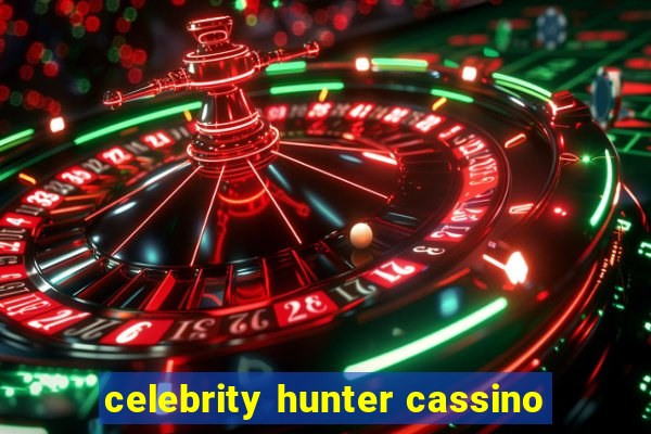 celebrity hunter cassino